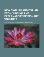New English and Italian Pronouncing and Explanatory Dictionary; Volume 2