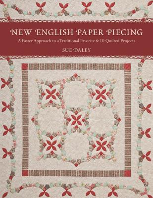 New English Paper Piecing: A Faster Approach to a Traditional Favorite - Daley, Sue