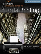 New Epson Complete Guide to Digital Printing - Sheppard, Rob