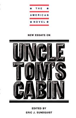 New Essays on Uncle Tom's Cabin - Sundquist, Eric J. (Editor)