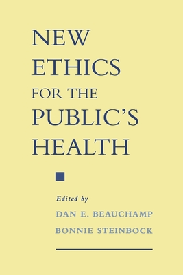 New Ethics for the Public's Health - Beauchamp, Dan E (Editor), and Steinbock, Bonnie (Editor)