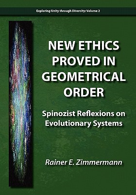 New Ethics Proved in Geometrical Order: Spinozist Reflexions on Evolutionary Systems - Zimmermann, Rainer E