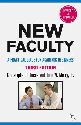 New Faculty: A Practical Guide for Academic Beginners - Lucas, C, and Loparo, Kenneth A