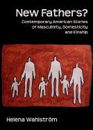 New Fathers? Contemporary American Stories of Masculinity, Domesticity and Kinship