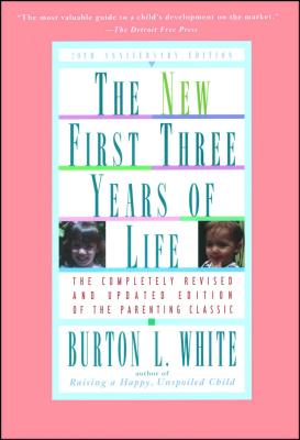 New First Three Years of Life: Completely Revised and Updated - White, Burton L