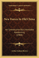 New Forces in Old China: An Unwelcome But Inevitable Awakening (1904)