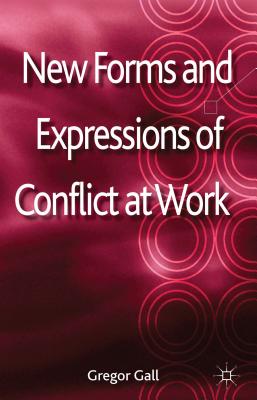 New Forms and Expressions of Conflict at Work - Gall, G (Editor)