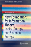 New Foundations for Information Theory: Logical Entropy and Shannon Entropy