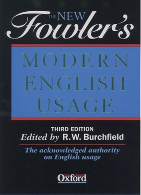 New Fowler's Modern English Usage Revised - Fowler, H W, and Burchfield, R W (Revised by)