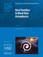 New Frontiers in Black Hole Astrophysics (IAU S324)