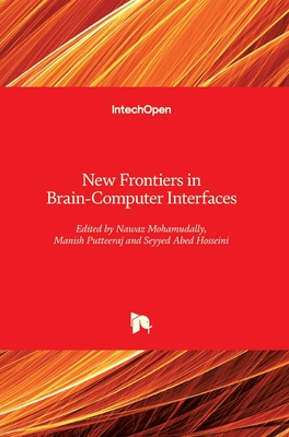 New Frontiers in Brain: Computer Interfaces - Mohamudally, Nawaz (Editor), and Putteeraj, Manish (Editor), and Hosseini, Seyyed Abed (Editor)