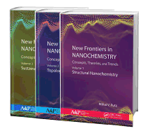 New Frontiers in Nanochemistry: Concepts, Theories, and Trends, 3-Volume Set: Volume 1: Structural Nanochemistry; Volume 2: Topological Nanochemistry; Volume 3: Sustainable Nanochemistry