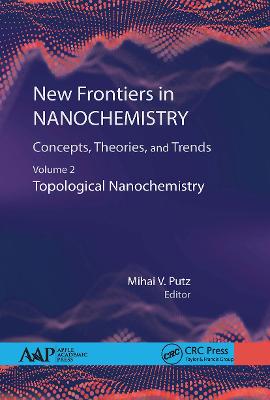 New Frontiers in Nanochemistry: Concepts, Theories, and Trends: Volume 2: Topological Nanochemistry - Putz, Mihai (Editor)