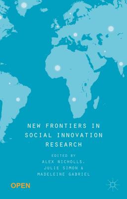 New Frontiers in Social Innovation Research - Nicholls, Alex (Editor), and Simon, Julie (Editor), and Gabriel, Madeleine (Editor)