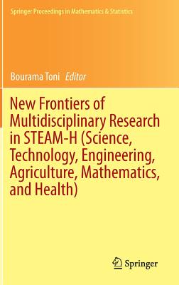 New Frontiers of Multidisciplinary Research in STEAM-H (Science, Technology, Engineering, Agriculture, Mathematics, and Health) - Toni, Bourama (Editor)