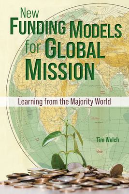 New Funding Models for Global Mission: Learning from the Majority World - Welch, Tim