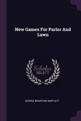 New Games For Parlor And Lawn - Bartlett, George Bradford