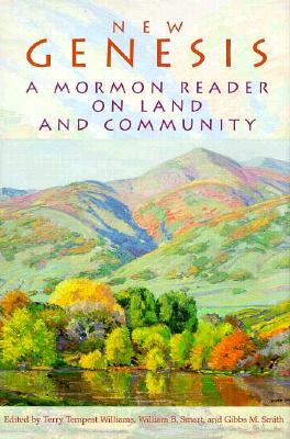 New Genesis: A Mormon Reader on Land and Community - Williams, Terry Tempest (Editor), and Smith, Gibbs M (Editor), and Smart, William B (Editor)