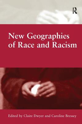 New Geographies of Race and Racism - Bressey, Caroline, and Dwyer, Claire (Editor)