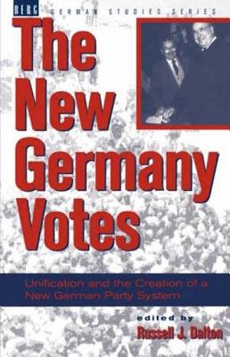 New Germany Votes: Reunification and the Creation of a New German Party System - Dalton, Russell W (Editor)