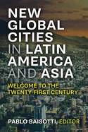 New Global Cities in Latin America and Asia: Welcome to the Twenty-first Century