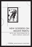 New Goddess on Mount Paektu: Myth and Transformation in North Korean Landscape