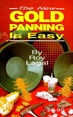 New Gold Panning Is Easy: Prospecting and Treasure Hunting - Lagal, Roy