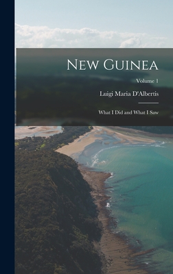 New Guinea: What I Did and What I Saw; Volume 1 - D'Albertis, Luigi Maria