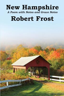 New Hampshire: A Poem with Notes and Grace Notes - Frost, Robert