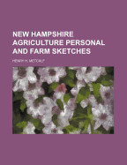 New Hampshire Agriculture: Personal and Farm Sketches - Metcalf, Henry Harrison