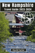New Hampshire Travel Guide 2023-2024: Embark on a Journey of Scenic Splendors and Hidden Gems