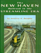 New Haven Railroad in the Streamline Era - Doughty, Geoffrey H, and Frattasio, Marc, and Martin-Frattasio, Faith