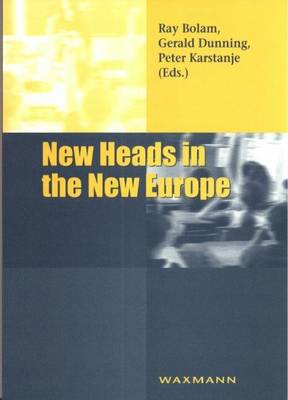 New Heads in the New Europe - Bolam, Raymond (Editor), and Dunning, Gerald (Editor), and Karstanje, Peter (Editor)