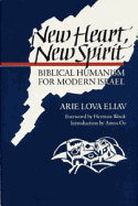 New Heart, New Spirit: Biblical Humanism for Modern Israel - Eliav, Arie Lova, and Wouk, Herman (Designer), and Oz, Amos, Mr. (Designer)