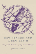 New Heavens and a New Earth: The Jewish Reception of Copernican Thought