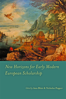 New Horizons for Early Modern European Scholarship - Blair, Ann (Editor), and Popper, Nicholas (Editor)