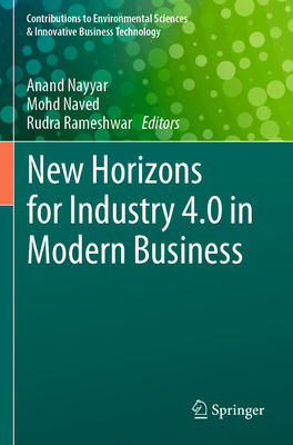 New Horizons for Industry 4.0 in Modern Business - Nayyar, Anand (Editor), and Naved, Mohd (Editor), and Rameshwar, Rudra (Editor)