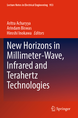 New Horizons in Millimeter-Wave, Infrared and Terahertz Technologies - Acharyya, Aritra (Editor), and Biswas, Arindam (Editor), and Inokawa, Hiroshi (Editor)