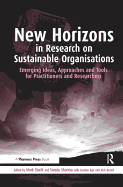 New Horizons in Research on Sustainable Organisations: Emerging Ideas, Approaches and Tools for Practitioners and Researchers
