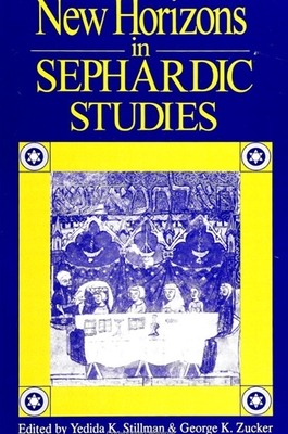 New Horizons in Sephardic Studies - Stillman, Yedida K (Editor), and Zucker, George K (Editor)
