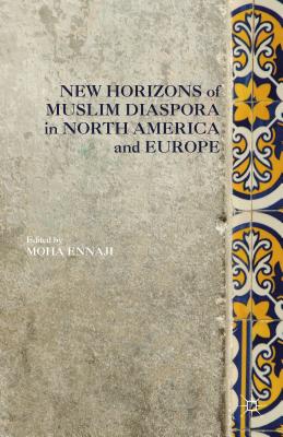 New Horizons of Muslim Diaspora in Europe and North America - Ennaji, Moha (Editor)