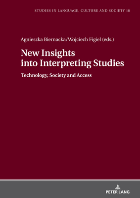 New Insights Into Interpreting Studies.: Technology, Society and Access - Biel, Lucja (Editor), and Figiel, Wojciech, and Biernacka, Agnieszka