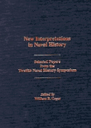 New Interpretations in Naval History: Selected Papers from the Twelfth Naval History Symposium