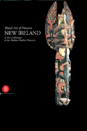 New Ireland: Ritual Arts of Oceania in the Collections of the Barbier-Mueller Museum - Gunn, Michael