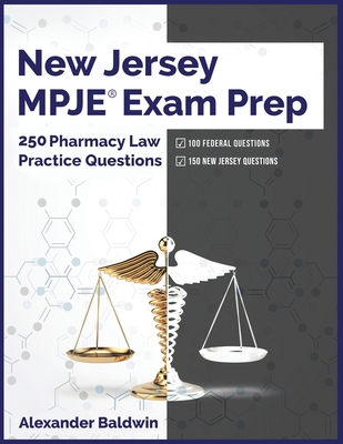 New Jersey MPJE Exam Prep: 250 Pharmacy Law Practice Questions - Baldwin, Alexander