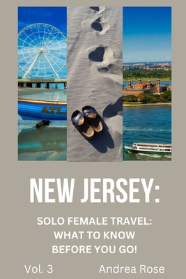 New Jersey: Solo Female Travel Guide: What to Know Before You Go! - Rose, Andrea