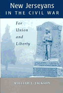 New Jerseyans and the Civil War: For Union and Liberty