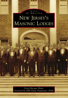 New Jersey's Masonic Lodges - Huhn, Erich Morgan, and Trautmann Pgm, Mw Glenn (Foreword by)