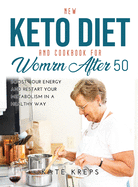 New Keto Diet and Cookbook for Women After 50: Boost Your Energy and Restart Your Metabolism in a Healthy Way