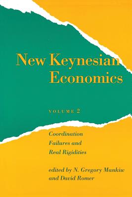 New Keynesian Economics, Volume 2: Coordination Failures and Real Rigidities - Mankiw, N Gregory (Editor), and Romer, David (Editor)